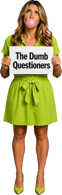 Dumb questions